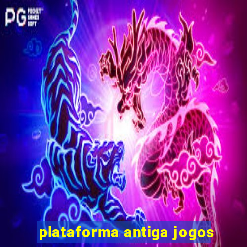 plataforma antiga jogos